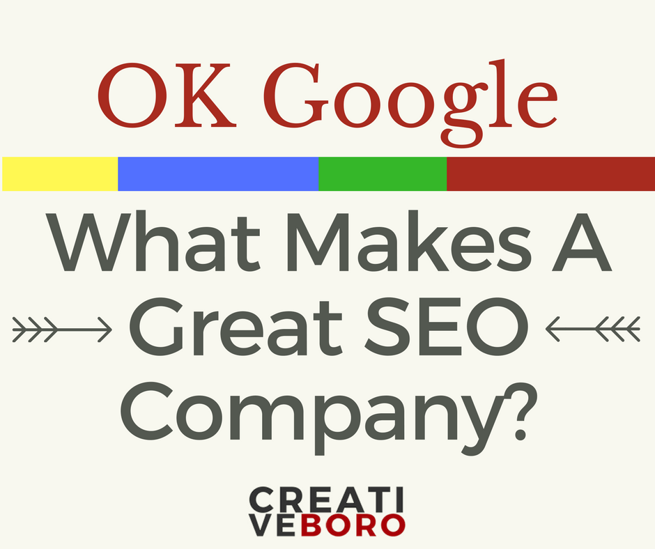 OK Google, what makes a great SEO company? | CREATIVE BORO| Murfreesboro | Franklin | Nashville